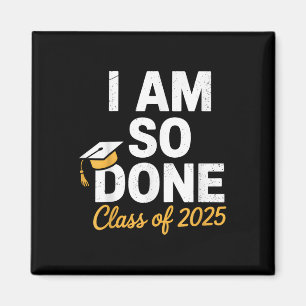 Cl Of 2025 I Am So Done Graduation For Him Her Sen Magnet