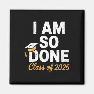 Cl Of 2025 I Am So Done Graduation For Him Her Sen Magnet