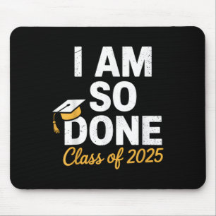 Cl Of 2025 I Am So Done Graduation For Him Her Sen Mouse Pad