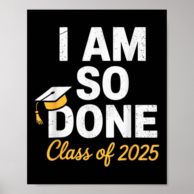 Cl Of 2025 I Am So Done Graduation For Him Her Sen Poster (Front)
