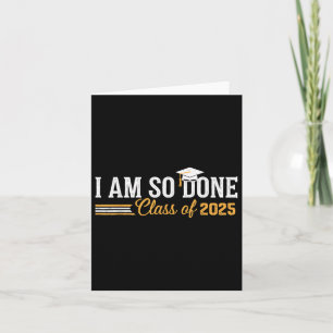 Cl Of 2025 I Am So Done Graduation For Him Her Wom Card