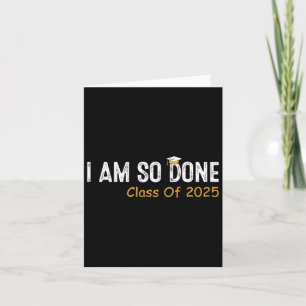 Cl Of 2025 I Am So Done Graduation For Him Her Wom Card