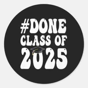 Cl Of 2025 I Am So Done Graduation For Him Her Wom Classic Round Sticker