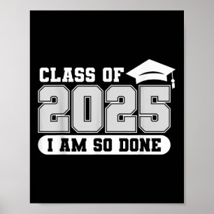 Cl Of 2025 I Am So Done Graduation Graduate Men Wo Poster