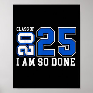 Cl Of 2025 I Am So Done Senior 2025 Graduation Men Poster