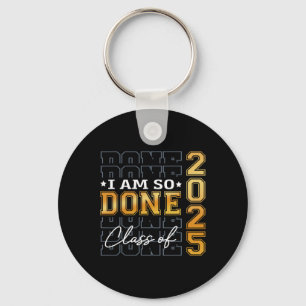 Cl Of 2025 I Am So Done Senior 2025 Graduation Stu Key Ring