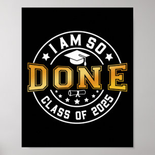 Cl Of 2025 I Am So Done Senior 2025 Graduation Stu Poster