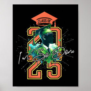 Cl Of 2025 I Am So Done Senior Mum Funny Graduatio Poster