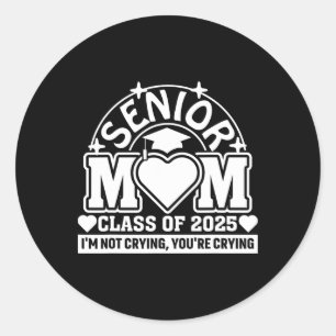 Cl Of 2025 Senior Mum I'm Not Crying You're Crying Classic Round Sticker