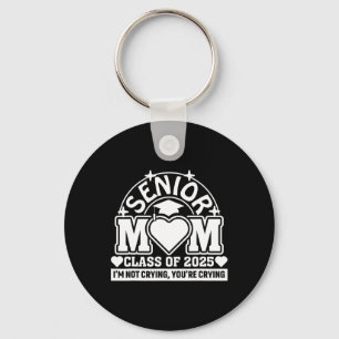 Cl Of 2025 Senior Mum I'm Not Crying You're Crying Key Ring