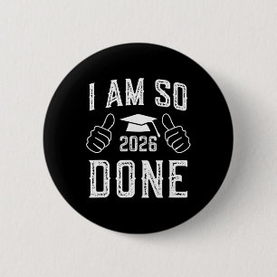 Cl Of 2026 I Am So Done Funny Graduation For Him H 6 Cm Round Badge