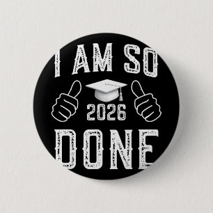 Cl Of 2026 I Am So Done Funny Graduation For Him H 6 Cm Round Badge