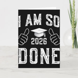 Cl Of 2026 I Am So Done Funny Graduation For Him H Card