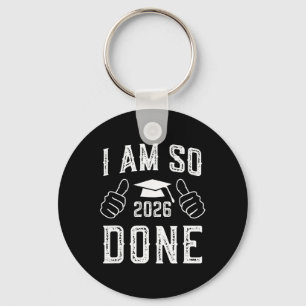 Cl Of 2026 I Am So Done Funny Graduation For Him H Key Ring