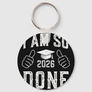 Cl Of 2026 I Am So Done Funny Graduation For Him H Key Ring