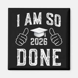 Cl Of 2026 I Am So Done Funny Graduation For Him H Magnet