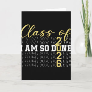 Cl Of 2026 I Am So Done Graduation Cap Funny Stude Card