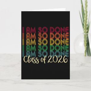 Cl Of 2026 I Am So Done Graduation For Him Her _1 Card