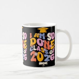 Cl Of 2026 I Am So Done Graduation For Women Men G Coffee Mug