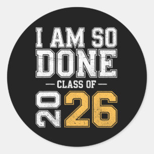 Cl Of 2026 I Am So Done Senior Graduation Senior 2 Classic Round Sticker