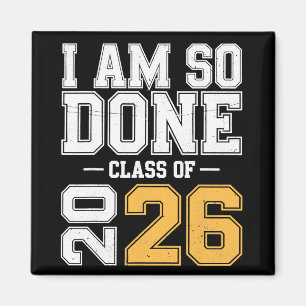 Cl Of 2026 I Am So Done Senior Graduation Senior 2 Magnet