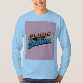 "Claim the Crown." T-Shirt