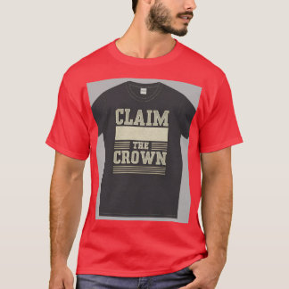 "Claim the Crown." T-Shirt