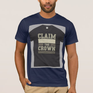 "Claim the Crown." T-Shirt