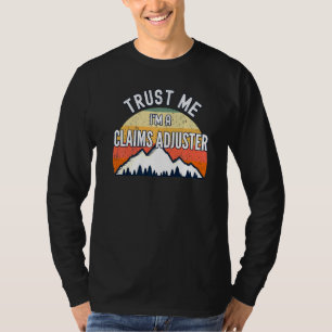 Claims Adjuster Trust Me Im A Claims Adjuster T-Shirt