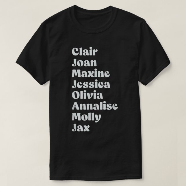 Clair Joan Maxine Jessica Olivia Annalise Molly Ja T-Shirt (Design Front)