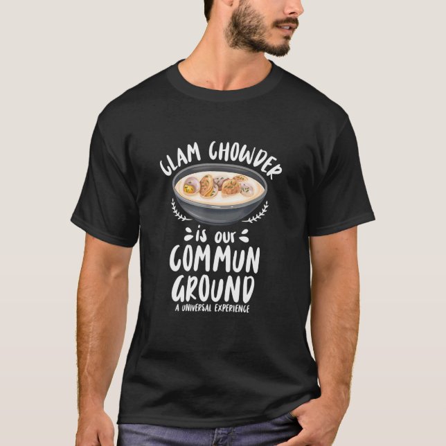 Clam Chowder is our commun ground  Clam Chowder T-Shirt (Front)