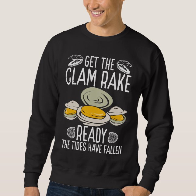 Clam Digging Get the Clam Rake ready Digger Clammi Sweatshirt (Front)