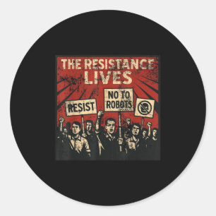 Clankers The Resistance Lives Say No To Robots &am Classic Round Sticker