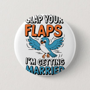 Clap Your Flaps I'm Getting Married Funny Wedding 6 Cm Round Badge