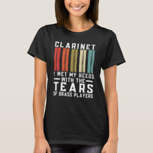 Clarinet I Wet My Reeds With The Tears of Brass Pl T-Shirt