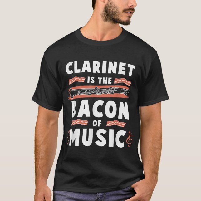 Clarinet Is The Bacon Of Music Clarinet Player T-Shirt (Front)