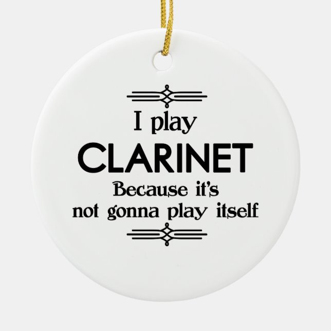 Clarinet - Play Itself Funny Deco Music Ceramic Ornament (Front)