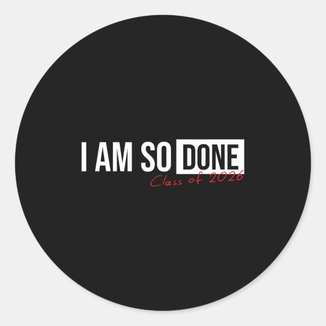 Class Am So Done Graduation Classic Round Sticker (Front)