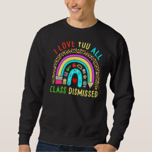 Class Dismiss Happy Last Day School Teacher Studen Sweatshirt