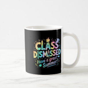 Class Dismissed Have A Great Summer Last Day Of Coffee Mug