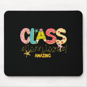 Class Dismissed Have an Amazing Summer Last Day of Mouse Pad