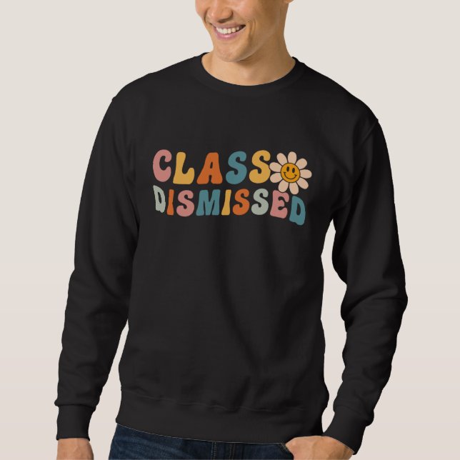 Class Dismissed Last Day Of School Groovy Retro Gr Sweatshirt (Front)