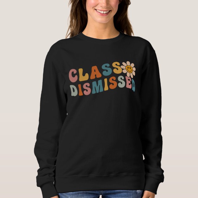 Class Dismissed Last Day Of School Groovy Retro Gr Sweatshirt (Front)