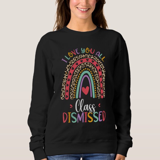 Class Dismissed Last Day Of School Rainbow Leopard Sweatshirt (Front)