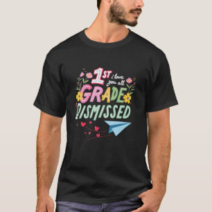 Class Dismissed Quote Funny 1st Grade Teacher Life T-Shirt