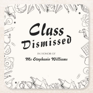 Class Dismissed School Teacher Retirement Party Square Paper Coaster