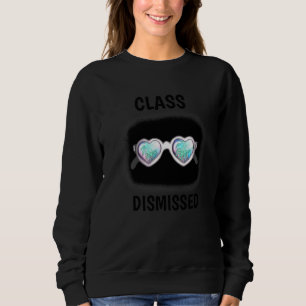 Class Dismissed Sunglasses  Teacher Summer Vacatio Sweatshirt