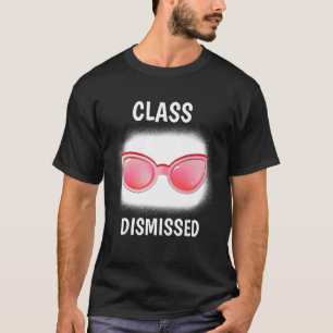 Class Dismissed Sunglasses Teacher Summer Vacatio T-Shirt