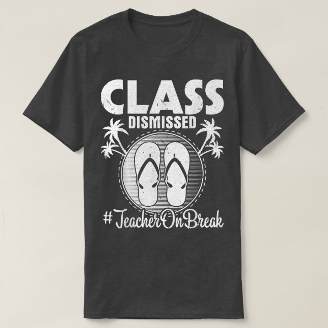 Class Dismissed Teacher On Summer Break Vacation H T-Shirt (Design Front)