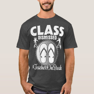 Class Dismissed Teacher On Summer Break Vacation H T-Shirt
